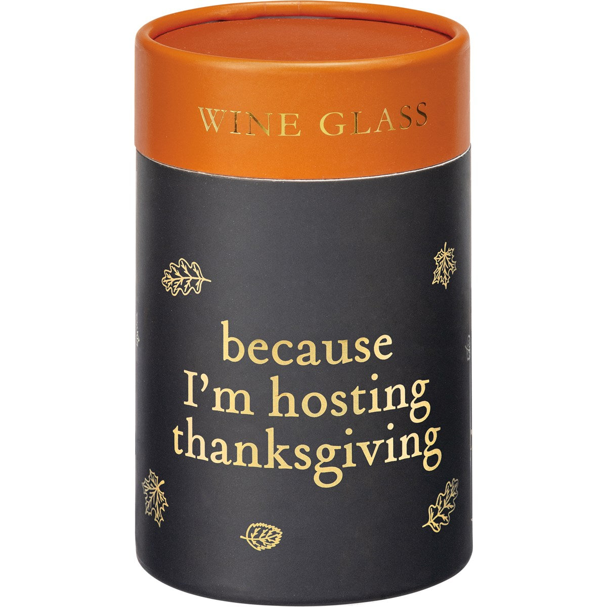 Because I'm Hosting Thanksgiving - Wine Glass